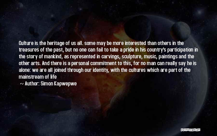 Simon Kapwepwe Quotes: Culture Is The Heritage Of Us All. Some May Be More Interested Than Others In The Treasures Of The Past,