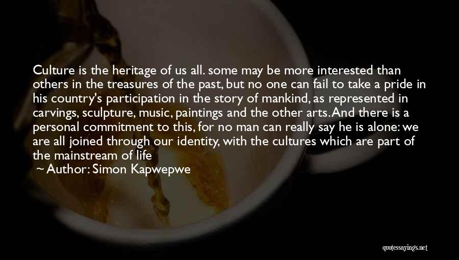 Simon Kapwepwe Quotes: Culture Is The Heritage Of Us All. Some May Be More Interested Than Others In The Treasures Of The Past,