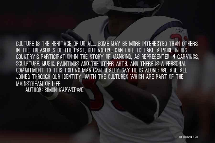 Simon Kapwepwe Quotes: Culture Is The Heritage Of Us All. Some May Be More Interested Than Others In The Treasures Of The Past,