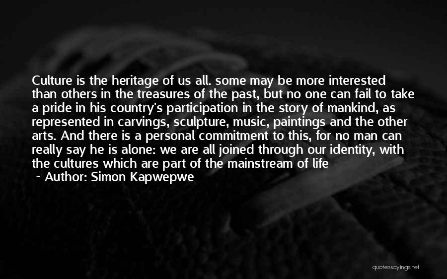 Simon Kapwepwe Quotes: Culture Is The Heritage Of Us All. Some May Be More Interested Than Others In The Treasures Of The Past,