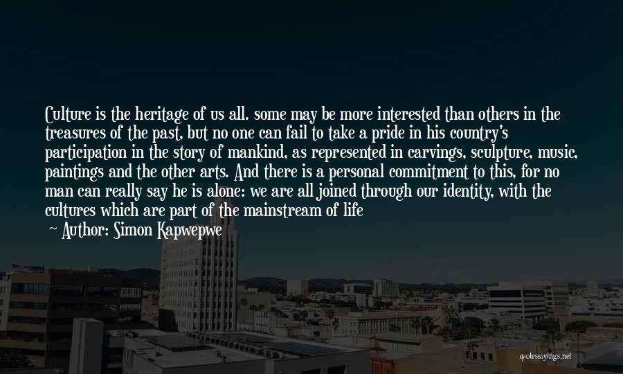 Simon Kapwepwe Quotes: Culture Is The Heritage Of Us All. Some May Be More Interested Than Others In The Treasures Of The Past,