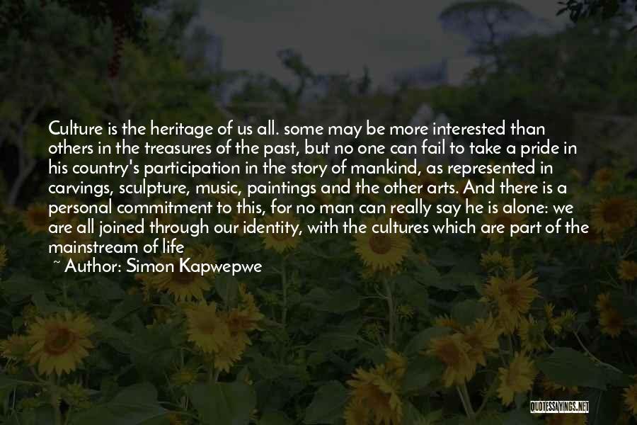 Simon Kapwepwe Quotes: Culture Is The Heritage Of Us All. Some May Be More Interested Than Others In The Treasures Of The Past,