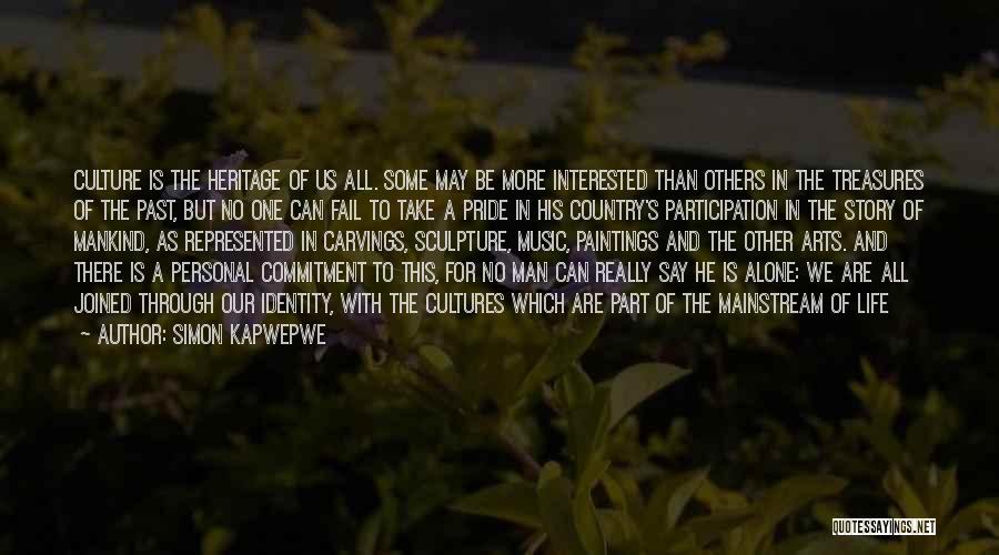 Simon Kapwepwe Quotes: Culture Is The Heritage Of Us All. Some May Be More Interested Than Others In The Treasures Of The Past,