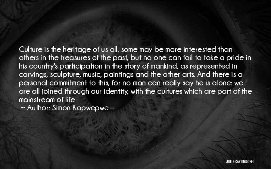 Simon Kapwepwe Quotes: Culture Is The Heritage Of Us All. Some May Be More Interested Than Others In The Treasures Of The Past,