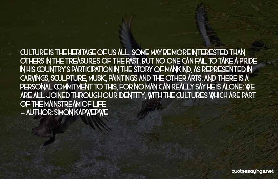 Simon Kapwepwe Quotes: Culture Is The Heritage Of Us All. Some May Be More Interested Than Others In The Treasures Of The Past,