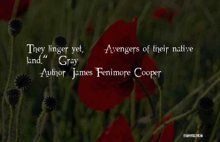 James Fenimore Cooper Quotes: They Linger Yet, Avengers Of Their Native Land. - Gray