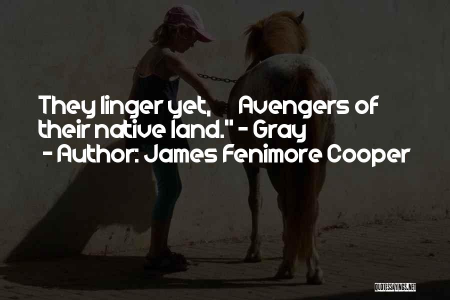 James Fenimore Cooper Quotes: They Linger Yet, Avengers Of Their Native Land. - Gray