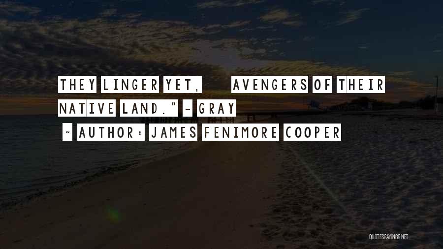 James Fenimore Cooper Quotes: They Linger Yet, Avengers Of Their Native Land. - Gray
