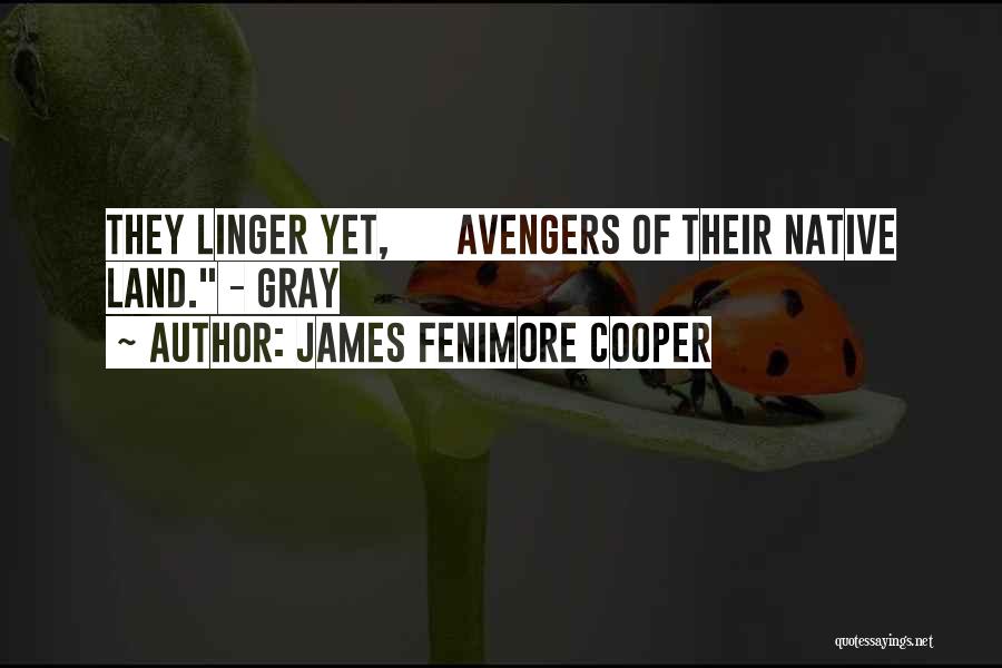 James Fenimore Cooper Quotes: They Linger Yet, Avengers Of Their Native Land. - Gray