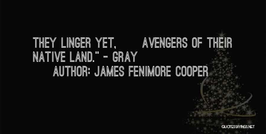 James Fenimore Cooper Quotes: They Linger Yet, Avengers Of Their Native Land. - Gray