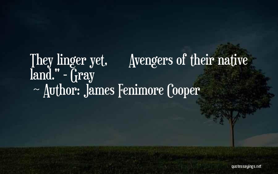 James Fenimore Cooper Quotes: They Linger Yet, Avengers Of Their Native Land. - Gray