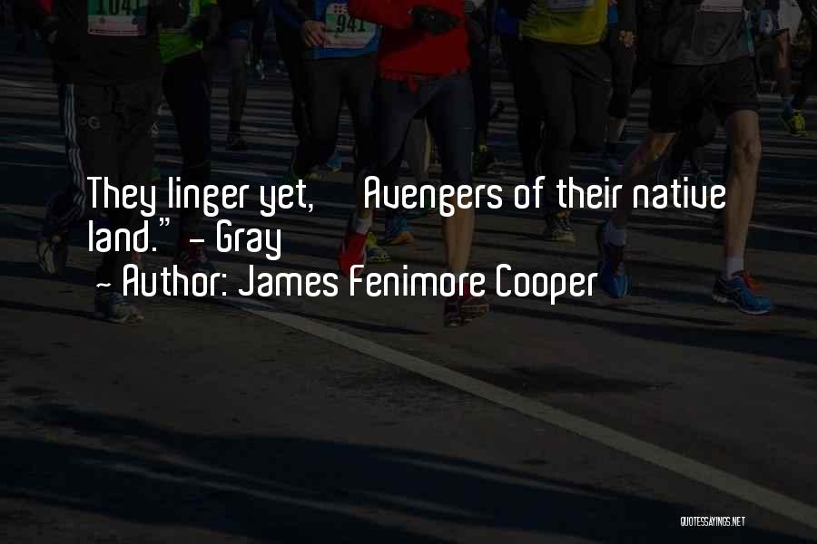 James Fenimore Cooper Quotes: They Linger Yet, Avengers Of Their Native Land. - Gray