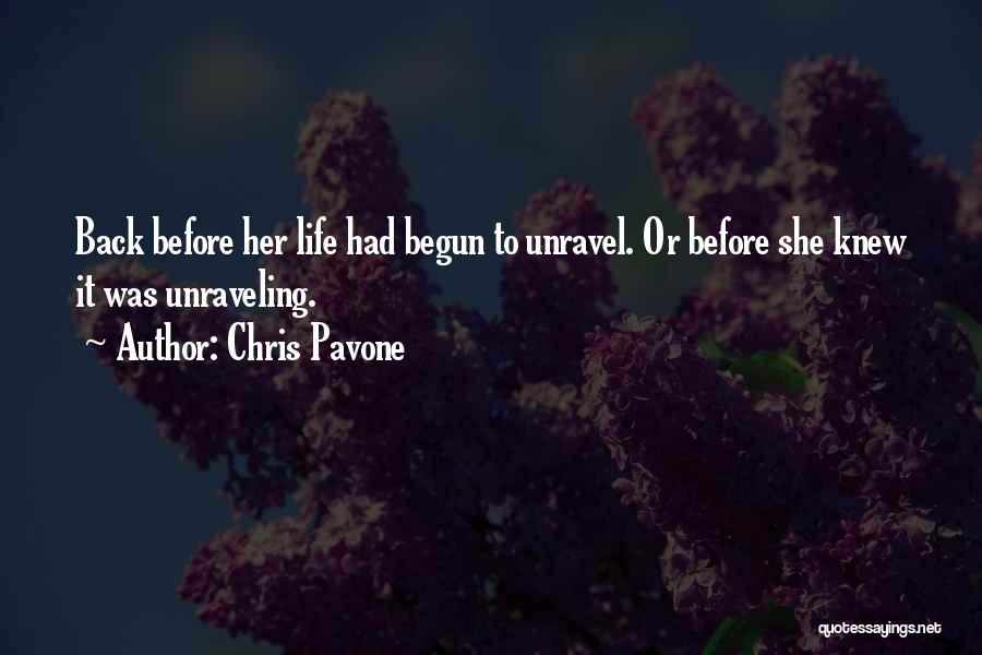 Chris Pavone Quotes: Back Before Her Life Had Begun To Unravel. Or Before She Knew It Was Unraveling.