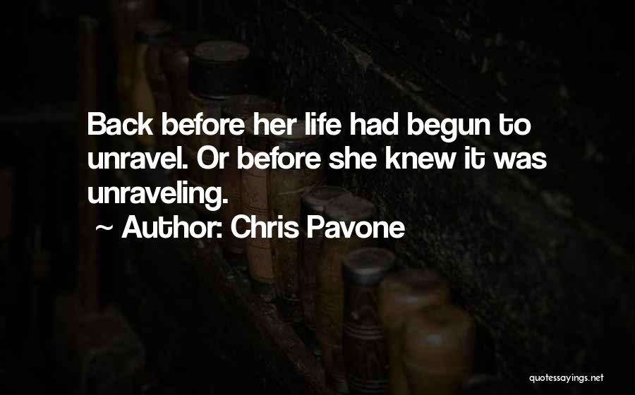 Chris Pavone Quotes: Back Before Her Life Had Begun To Unravel. Or Before She Knew It Was Unraveling.