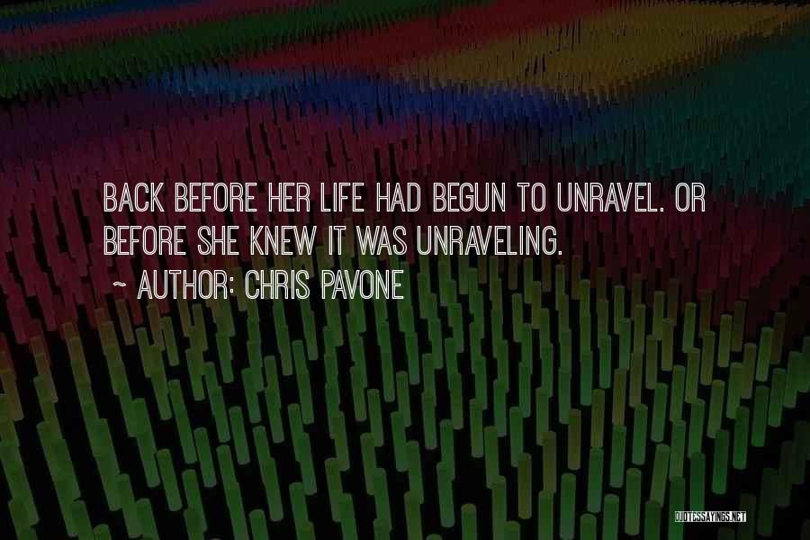 Chris Pavone Quotes: Back Before Her Life Had Begun To Unravel. Or Before She Knew It Was Unraveling.