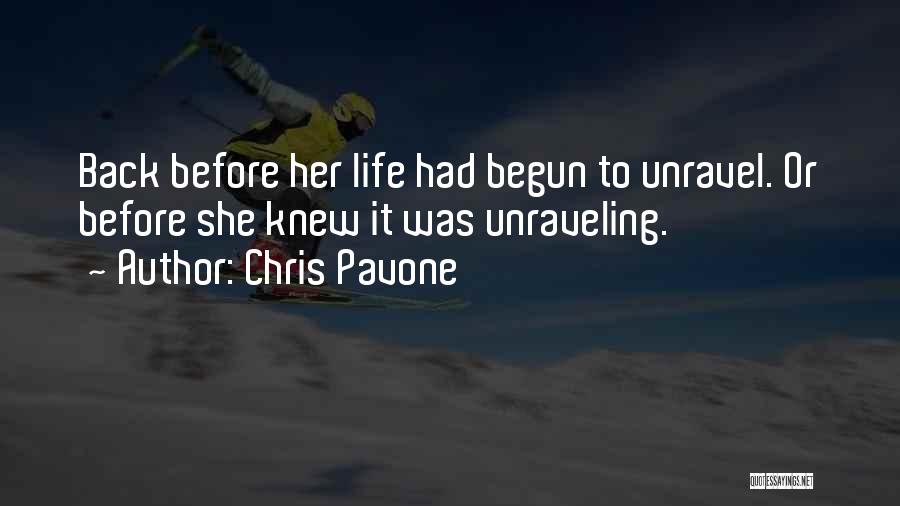 Chris Pavone Quotes: Back Before Her Life Had Begun To Unravel. Or Before She Knew It Was Unraveling.