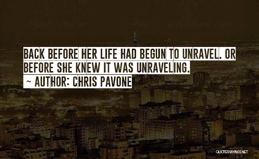 Chris Pavone Quotes: Back Before Her Life Had Begun To Unravel. Or Before She Knew It Was Unraveling.