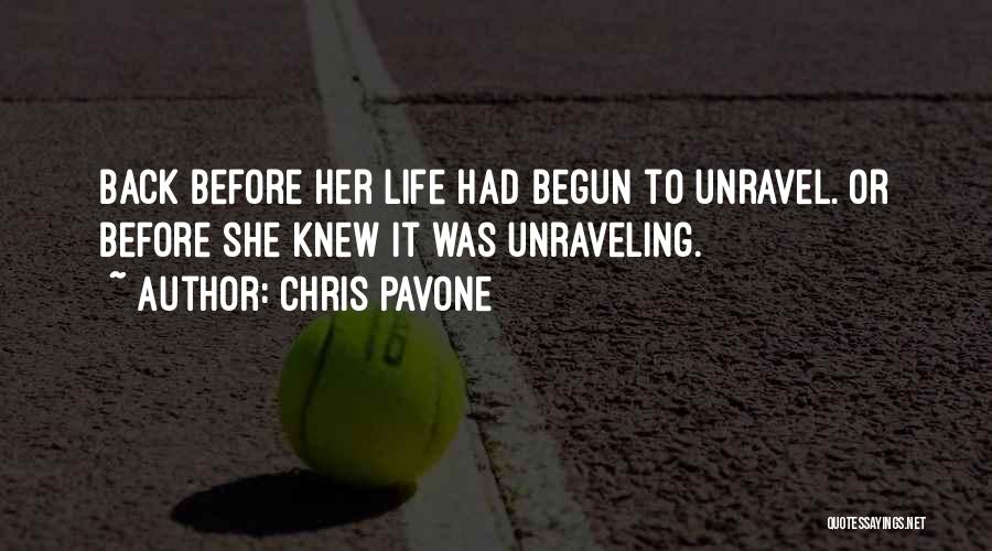 Chris Pavone Quotes: Back Before Her Life Had Begun To Unravel. Or Before She Knew It Was Unraveling.