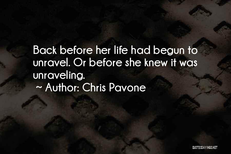 Chris Pavone Quotes: Back Before Her Life Had Begun To Unravel. Or Before She Knew It Was Unraveling.