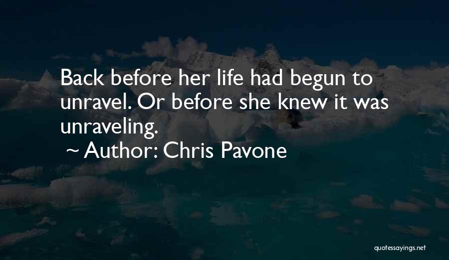 Chris Pavone Quotes: Back Before Her Life Had Begun To Unravel. Or Before She Knew It Was Unraveling.
