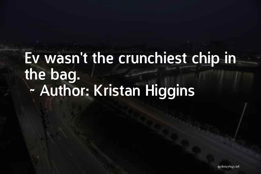 Kristan Higgins Quotes: Ev Wasn't The Crunchiest Chip In The Bag.