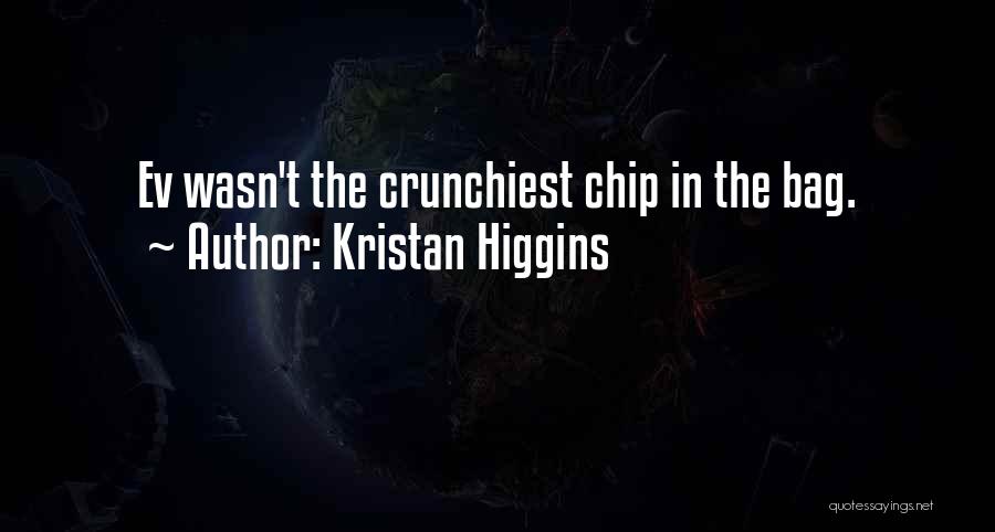 Kristan Higgins Quotes: Ev Wasn't The Crunchiest Chip In The Bag.
