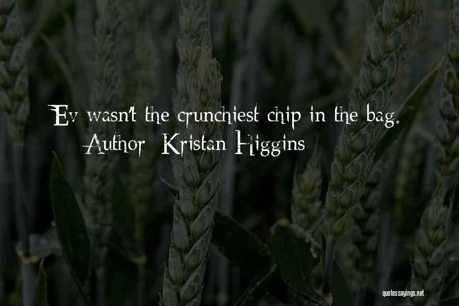 Kristan Higgins Quotes: Ev Wasn't The Crunchiest Chip In The Bag.