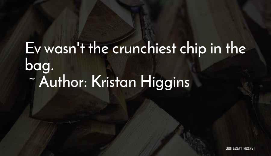 Kristan Higgins Quotes: Ev Wasn't The Crunchiest Chip In The Bag.