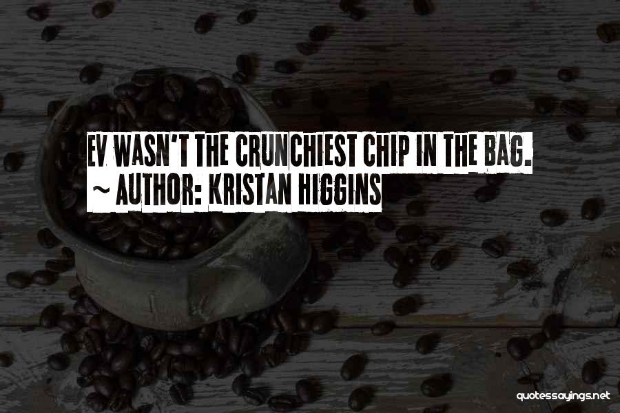 Kristan Higgins Quotes: Ev Wasn't The Crunchiest Chip In The Bag.