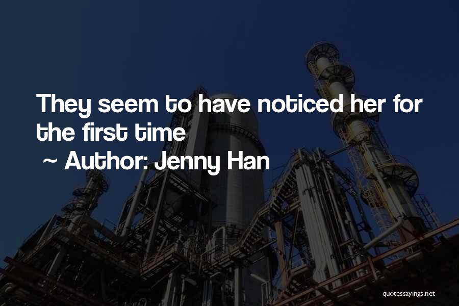 Jenny Han Quotes: They Seem To Have Noticed Her For The First Time