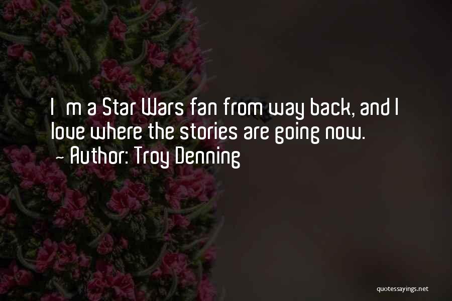 Troy Denning Quotes: I'm A Star Wars Fan From Way Back, And I Love Where The Stories Are Going Now.