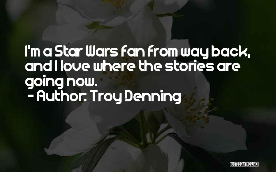 Troy Denning Quotes: I'm A Star Wars Fan From Way Back, And I Love Where The Stories Are Going Now.