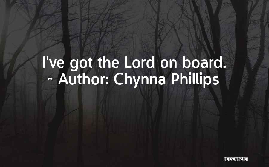 Chynna Phillips Quotes: I've Got The Lord On Board.