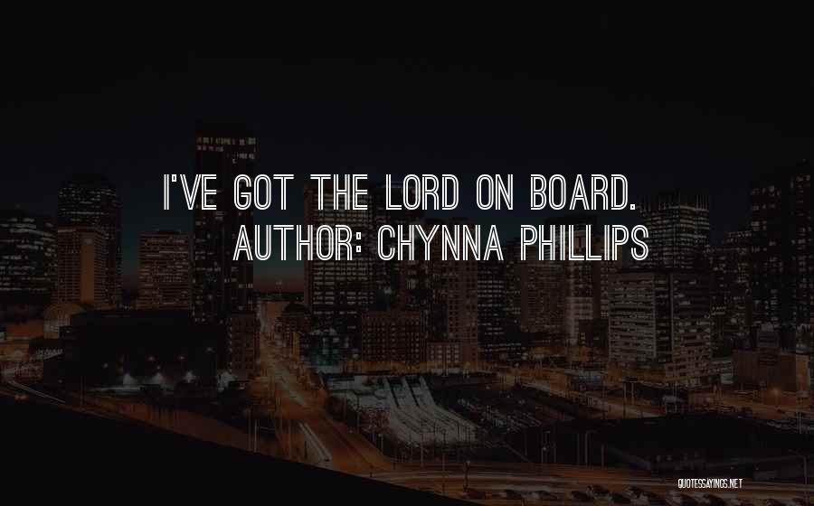 Chynna Phillips Quotes: I've Got The Lord On Board.