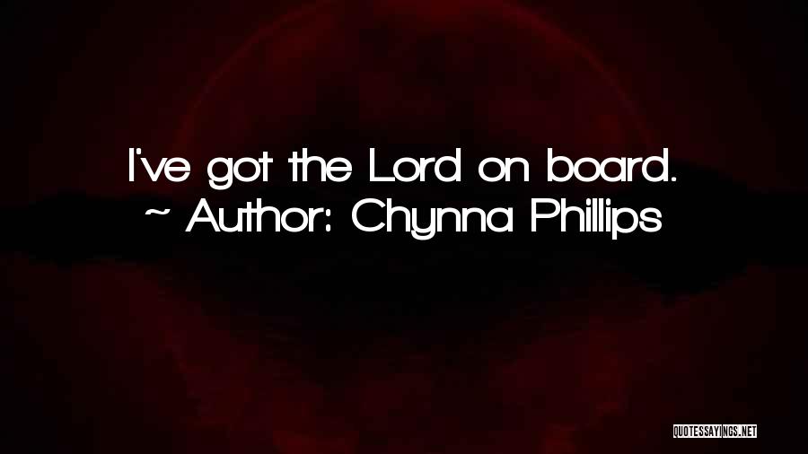 Chynna Phillips Quotes: I've Got The Lord On Board.