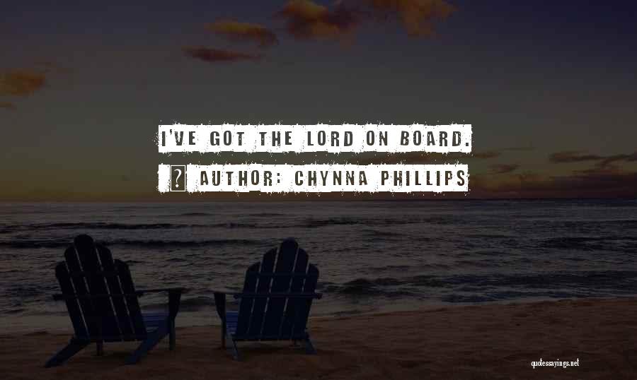 Chynna Phillips Quotes: I've Got The Lord On Board.