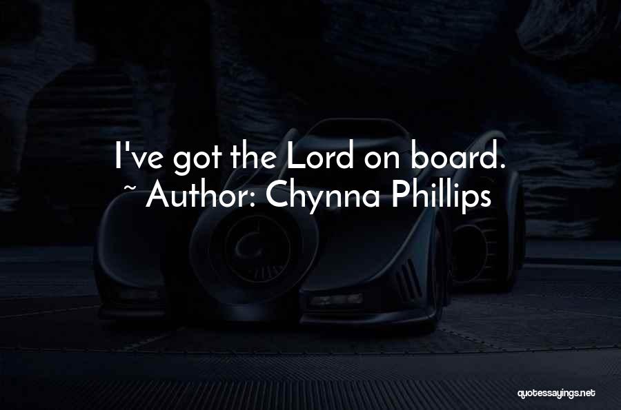 Chynna Phillips Quotes: I've Got The Lord On Board.