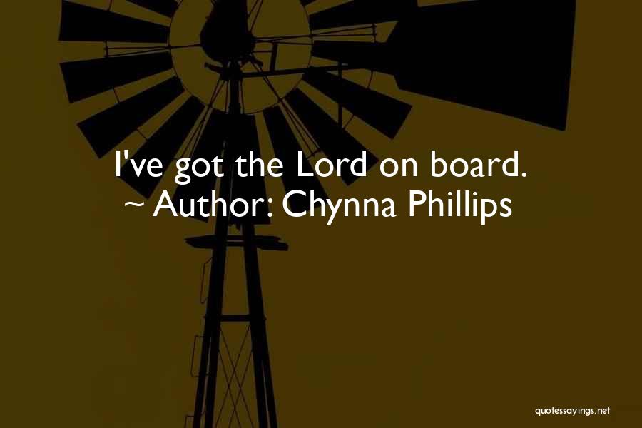 Chynna Phillips Quotes: I've Got The Lord On Board.