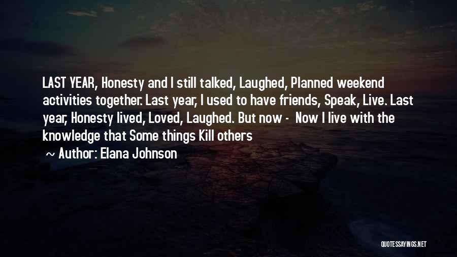 Elana Johnson Quotes: Last Year, Honesty And I Still Talked, Laughed, Planned Weekend Activities Together. Last Year, I Used To Have Friends, Speak,