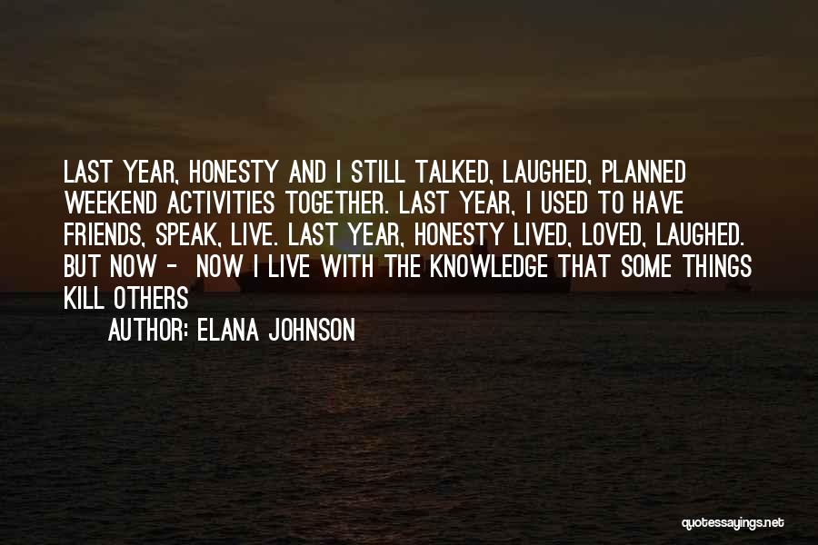 Elana Johnson Quotes: Last Year, Honesty And I Still Talked, Laughed, Planned Weekend Activities Together. Last Year, I Used To Have Friends, Speak,