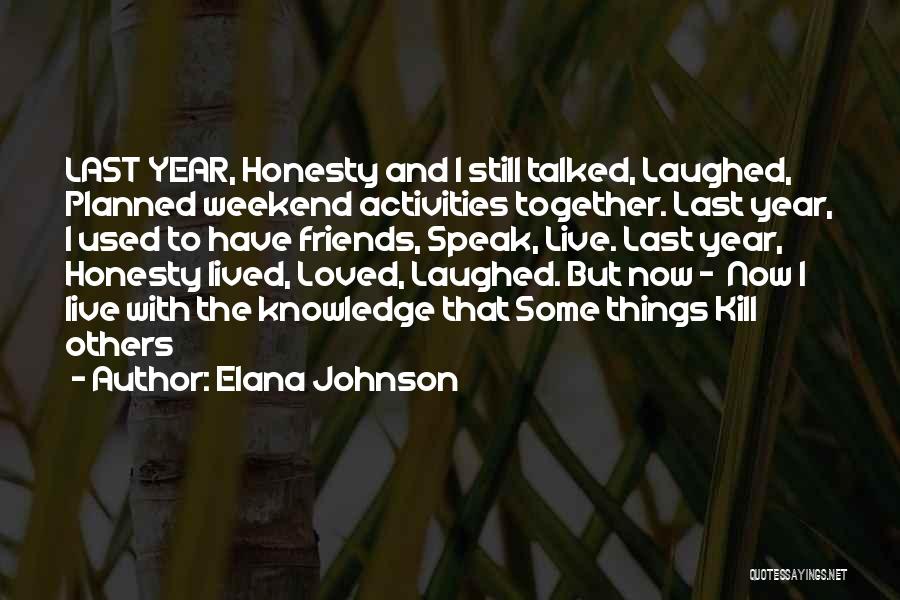 Elana Johnson Quotes: Last Year, Honesty And I Still Talked, Laughed, Planned Weekend Activities Together. Last Year, I Used To Have Friends, Speak,