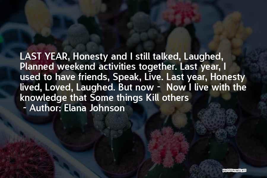 Elana Johnson Quotes: Last Year, Honesty And I Still Talked, Laughed, Planned Weekend Activities Together. Last Year, I Used To Have Friends, Speak,