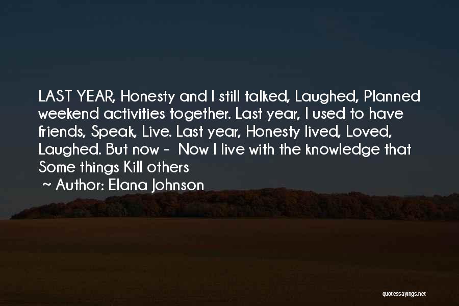 Elana Johnson Quotes: Last Year, Honesty And I Still Talked, Laughed, Planned Weekend Activities Together. Last Year, I Used To Have Friends, Speak,