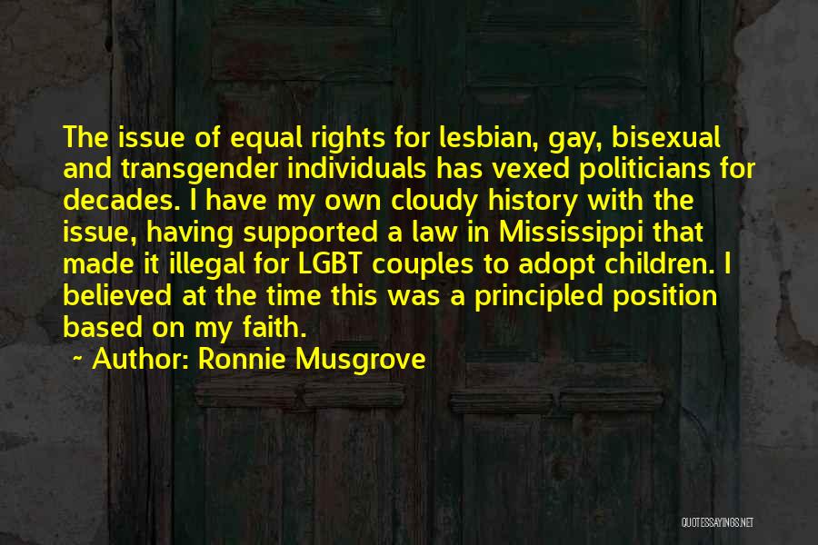 Ronnie Musgrove Quotes: The Issue Of Equal Rights For Lesbian, Gay, Bisexual And Transgender Individuals Has Vexed Politicians For Decades. I Have My