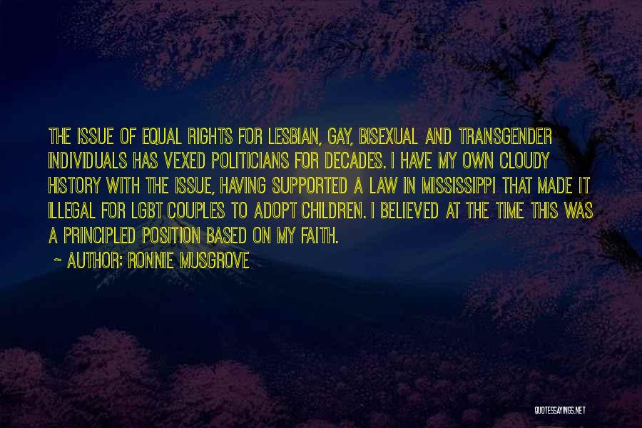 Ronnie Musgrove Quotes: The Issue Of Equal Rights For Lesbian, Gay, Bisexual And Transgender Individuals Has Vexed Politicians For Decades. I Have My