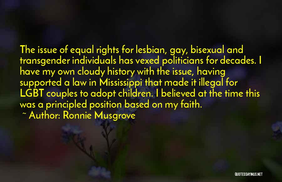 Ronnie Musgrove Quotes: The Issue Of Equal Rights For Lesbian, Gay, Bisexual And Transgender Individuals Has Vexed Politicians For Decades. I Have My