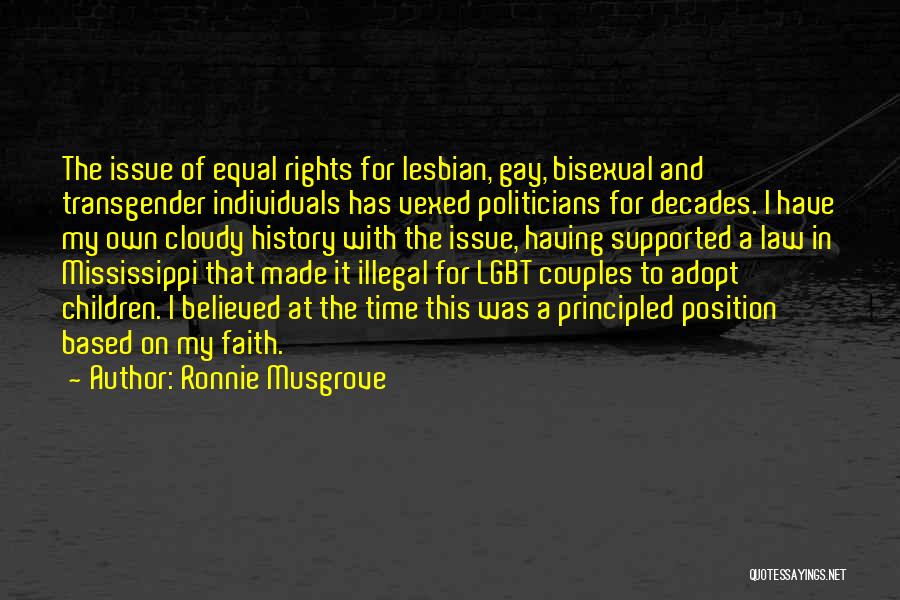 Ronnie Musgrove Quotes: The Issue Of Equal Rights For Lesbian, Gay, Bisexual And Transgender Individuals Has Vexed Politicians For Decades. I Have My