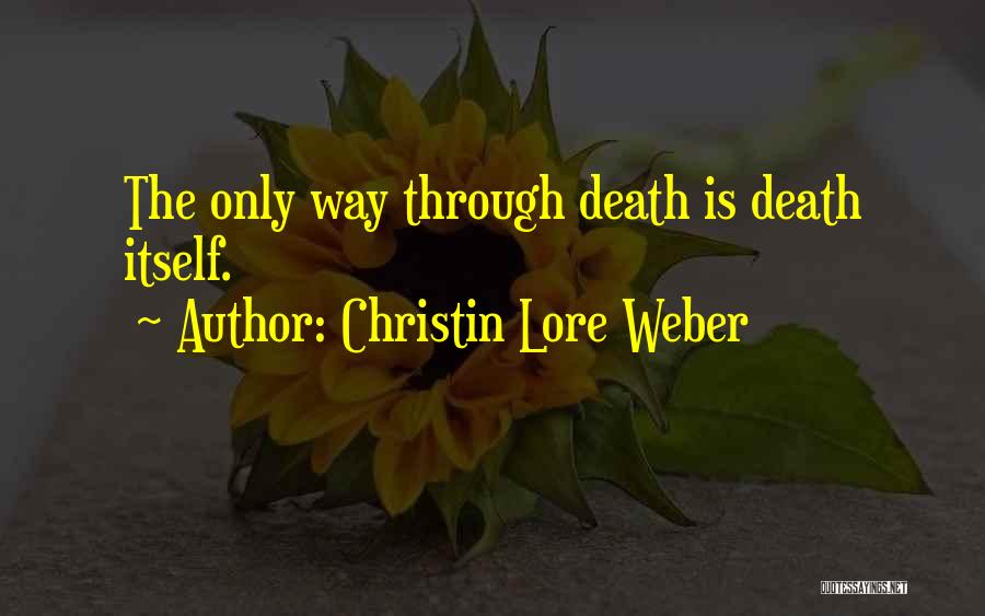 Christin Lore Weber Quotes: The Only Way Through Death Is Death Itself.