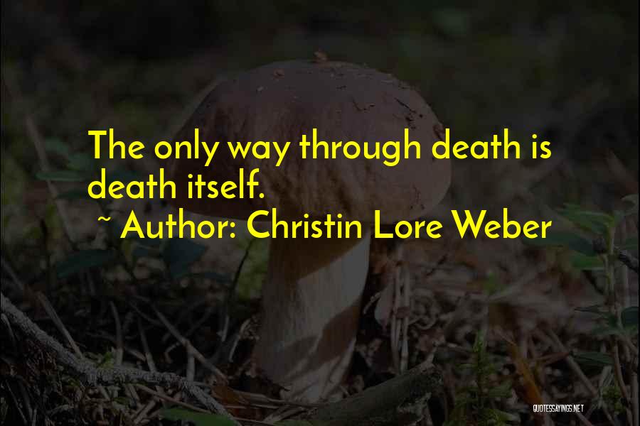 Christin Lore Weber Quotes: The Only Way Through Death Is Death Itself.