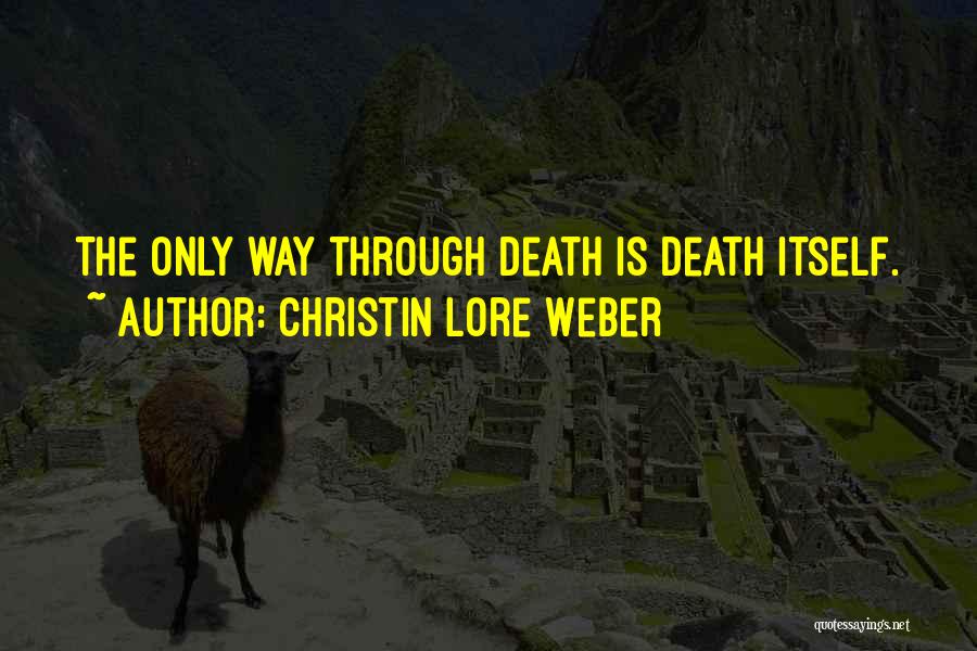 Christin Lore Weber Quotes: The Only Way Through Death Is Death Itself.